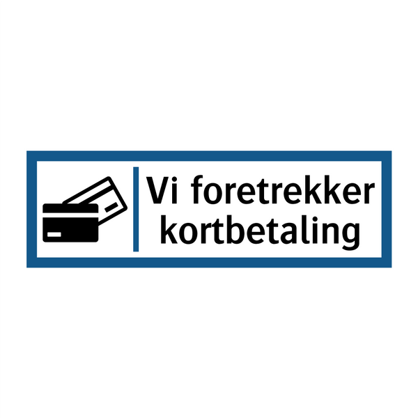 Vi foretrekker kortbetaling & Vi foretrekker kortbetaling & Vi foretrekker kortbetaling